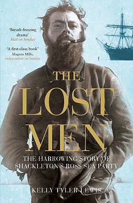 The Lost Men: The Harrowing Story of Shackleton's Ross Sea Party - Tyler-Lewis, Kelly