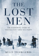 The Lost Men: The Harrowing Story of Shackleton's Ross Sea Party