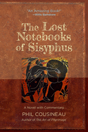 The Lost Notebooks of Sisyphus: A Novel with Commentary