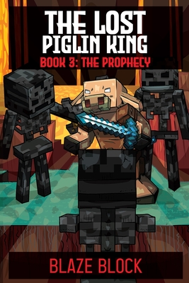 The Lost Piglin King Book 3: The Prophecy - Block, Blaze