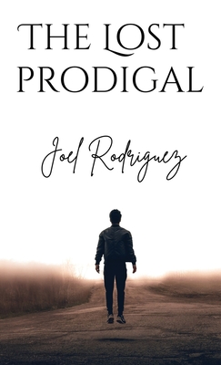 The Lost Prodigal - Rodriguez, Joel