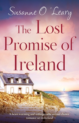 The Lost Promise of Ireland: A heart-warming and unforgettable second chance romance set in Ireland - O'Leary, Susanne