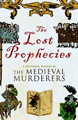 The Lost Prophecies: A Historical Mystery by the Medieval Murderers - Knight, Bernard, and Morson, Ian, and Jecks, Michael