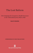 The Lost Reform: The Campaign for Compulsory Health Insurance in the United States from 1932 to 1943