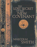 The Lost Secret of the New Covenant - Smith, Malcolm, Rev.