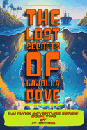 The Lost Secrets of La Jolla Cove: Kai Flynn Adventure Series Book Two