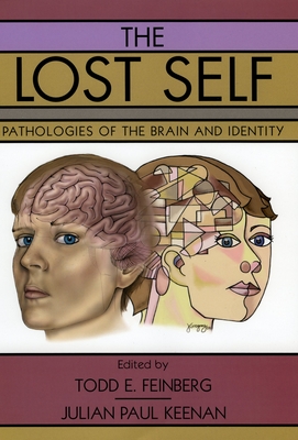 The Lost Self: Pathologies of the Brain and Identity - Feinberg, Todd E (Editor), and Keenan, Julian Paul (Editor)