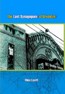 The Lost Synagogues of Brooklyn: The Stories Behind How and Why Many Brooklyn Synagogues, Now Old "Ex-Shuls," Were Converted to Other Uses, Primarily as Christian Churches