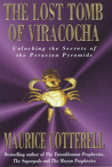 The Lost Tomb of Viracocha: Unlocking the Secrets of the Peruvian Pyramids - Cotterell, Maurice M.