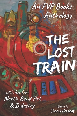 The Lost Train: An FVP Books Anthology - Barnard, Rachel, and Bastedo, Victoria, and Brewster, Casondra