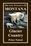 The Lost Treasures Of Montana: Glacier Country