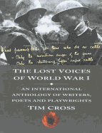 The Lost Voices of World War I: An International Anthology of Writers, Poets & Playwrights - Cross, Tim