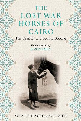 The Lost War Horses of Cairo: The Passion of Dorothy Brooke - Hayter-Menzies, Grant