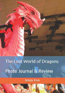 The Lost World of Dragons: Photo Journal & Review