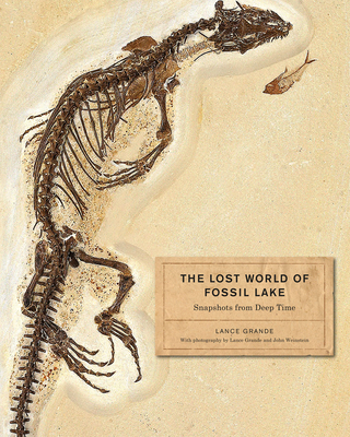 The Lost World of Fossil Lake: Snapshots from Deep Time - Grande, Lance