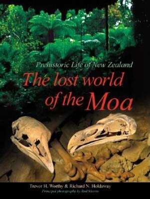 The Lost World of the Moa: Prehistoric Life of New Zealand - Worthy, T H, and Holdaway, Richard N