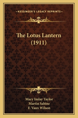 The Lotus Lantern (1911) - Taylor, Mary Imlay, and Sabine, Martin