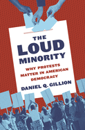 The Loud Minority: Why Protests Matter in American Democracy