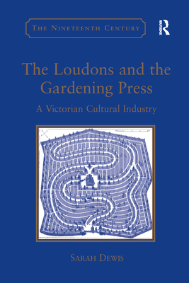 The Loudons and the Gardening Press: A Victorian Cultural Industry - Dewis, Sarah