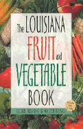 The Louisiana Fruit and Vegetable Book: Includes Herbs & Nuts - Rushing, Felder