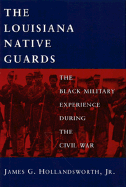 The Louisiana Native Guards: The Black Military Experience During the Civil War