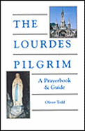 The Lourdes Pilgrim: A Prayerbook and Guide