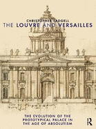 The Louvre and Versailles: The Evolution of the Proto-Typical Palace in the Age of Absolutism