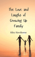 The Love and Laughs of Growing Up Family