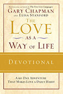 The Love as a Way of Life Devotional: A 90-Day Adventure That Makes Love a Daily Habit - Chapman, Gary, and Stanford, Elisa