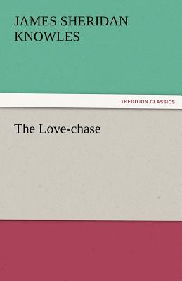 The Love-Chase - Knowles, James Sheridan