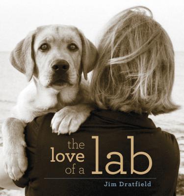 The Love of a Lab - Dratfield, Jim