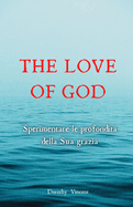 The Love of God: Sperimentare le profondit? della Sua grazia