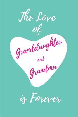 The Love of Granddaughter and Grandma Is Forever: Blank Lined Journals (6x9) for Memories, Tales, Stories, and Keepsakes, Funny and Gag Gifts for Grandparents and Granddaughters - Publishing, Lovely Hearts