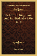 The Love Of King David And Fair Bethsabe, 1599 (1913)