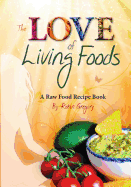 The Love of Living Foods: A Raw Food Recipe Book - Gregory, Robin