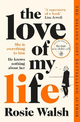 The Love of My Life: Another OMG love story from the million copy bestselling author of The Man Who Didn't Call - Walsh, Rosie