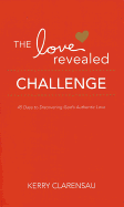 The Love Revealed Challenge: 45 Days to Discovering God's Authentic Love