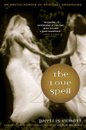 The Love Spell: An Erotic Memoir of Spiritual Awakening - Curott, Phyllis W