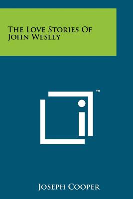 The Love Stories of John Wesley - Cooper, Joseph