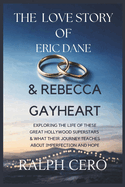 The Love Story of Eric Dane & Rebecca Gayheart: Exploring The Life Of This Great Hollywood Superstars & What Their Journey Teaches About Imperfection and Hope