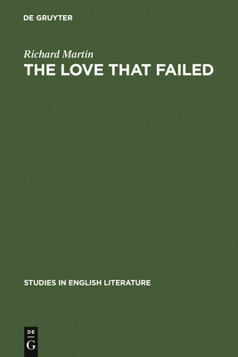 The Love That Failed: Ideal and Reality in the Writings of E. M. Forster - Martin, Richard