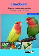 The Lovebird: A Guide to Selection, Housing, Care, Nutrition, Behaviour, Health, Breeding and Mutations