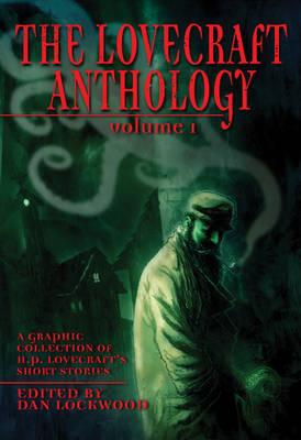 The Lovecraft Anthology Vol I: A Graphic Collection of H.P. Lovecraft's Short Stories - Lockwood, Dan (Editor), and Lovecraft, H. P. (Original Author)