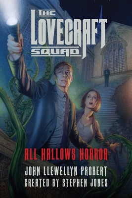 The Lovecraft Squad: All Hallows Horror - Probert, John Llewellyn, and Jones, Stephen (Creator)