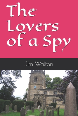 The Lovers of a Spy - Walton, Jim