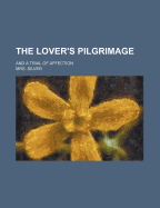 The Lover's Pilgrimage and a Trial of Affection