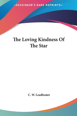The Loving Kindness of the Star - Leadbeater, C W