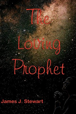 The Loving Prophet - Stewart, James J