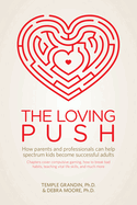 The Loving Push: How Parents and Professionals Can Help Spectrum Kids Become Successful Adults