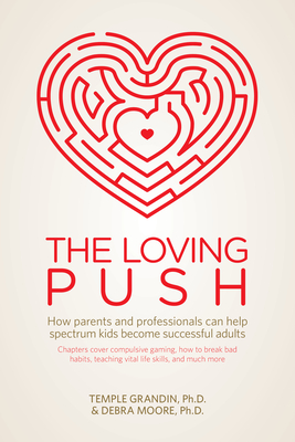 The Loving Push: How Parents and Professionals Can Help Spectrum Kids Become Successful Adults - Grandin, Temple, and Moore, Debra